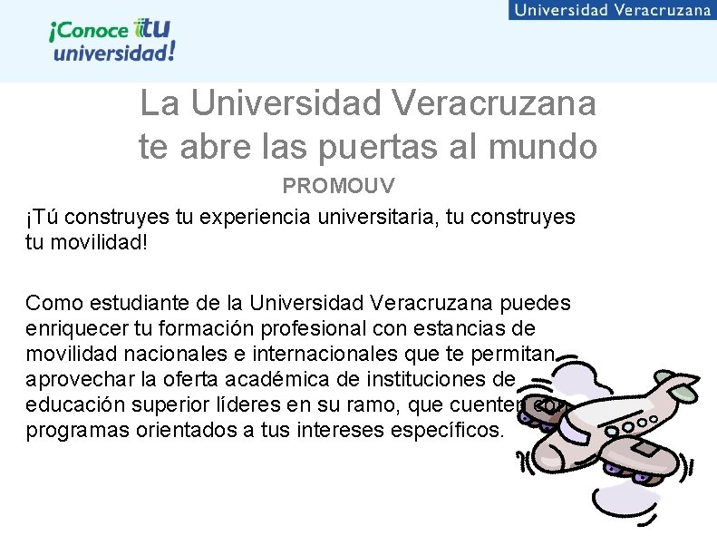 La Universidad Veracruzana te abre las puertas al mundo PROMOUV ¡Tú construyes tu experiencia