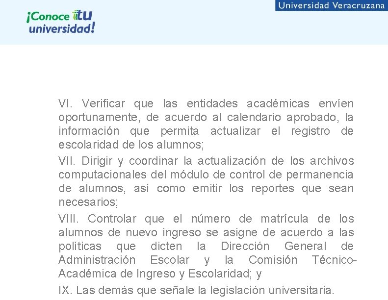 VI. Verificar que las entidades académicas envíen oportunamente, de acuerdo al calendario aprobado, la VI. Verificar que las entidades académicas envíen oportunamente, de acuerdo al calendario aprobado, la