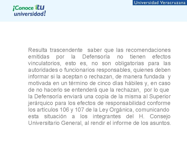 Resulta trascendente saber que las recomendaciones emitidas por la Defensoría no tienen efectos vinculatorios,