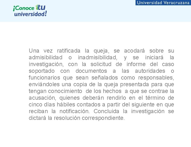 Una vez ratificada la queja, se acodará sobre su admisibilidad o inadmisibilidad, y se