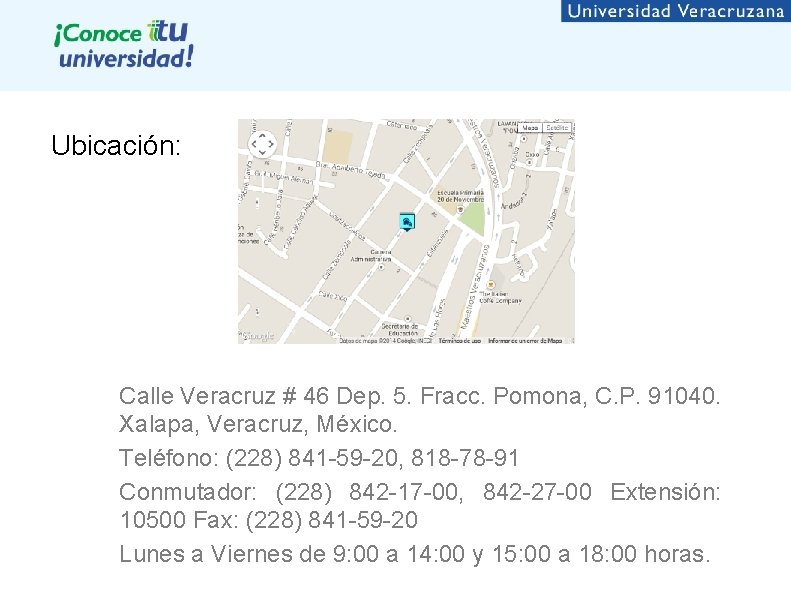 Ubicación: Calle Veracruz # 46 Dep. 5. Fracc. Pomona, C. P. 91040. Xalapa, Veracruz,