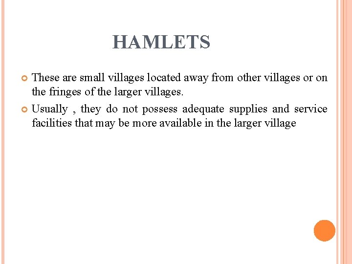 HAMLETS These are small villages located away from other villages or on the fringes