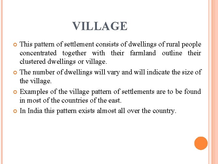 VILLAGE This pattern of settlement consists of dwellings of rural people concentrated together with