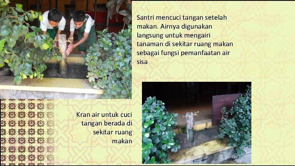 Santri mencuci tangan setelah makan. Airnya digunakan langsung untuk mengairi tanaman di sekitar ruang