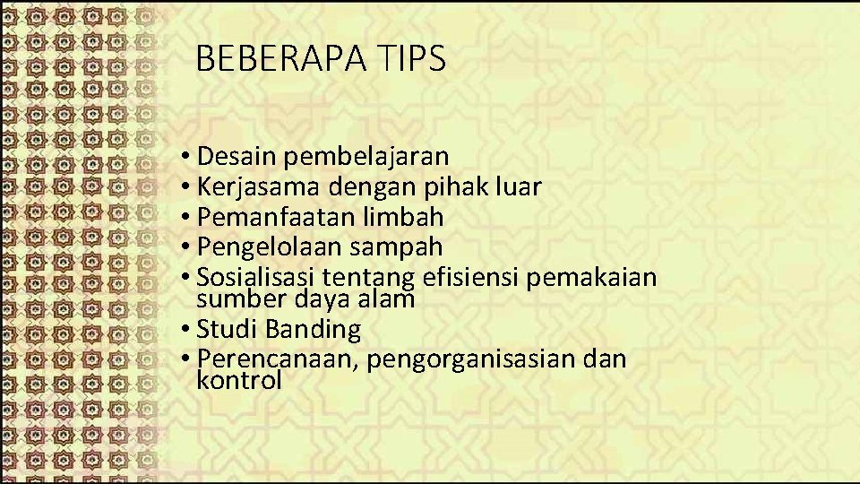 BEBERAPA TIPS • Desain pembelajaran • Kerjasama dengan pihak luar • Pemanfaatan limbah •