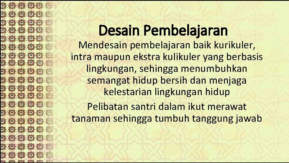 Desain Pembelajaran Mendesain pembelajaran baik kurikuler, intra maupun ekstra kulikuler yang berbasis lingkungan, sehingga