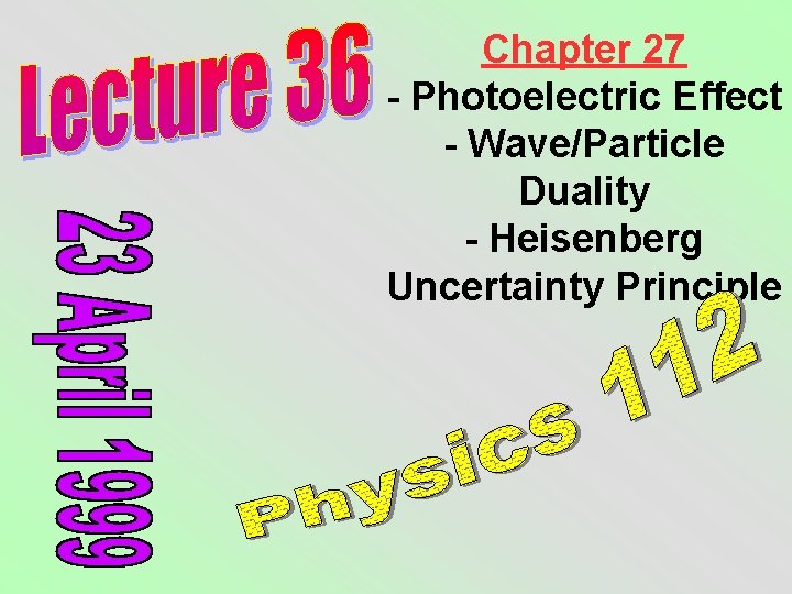 Chapter 27 - Photoelectric Effect - Wave/Particle Duality - Heisenberg Uncertainty Principle 