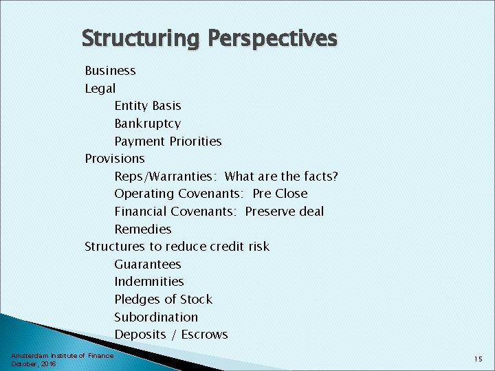 Structuring Perspectives Business Legal Entity Basis Bankruptcy Payment Priorities Provisions Reps/Warranties: What are the