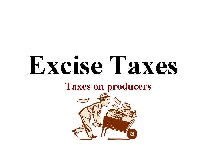 Excise Taxes on producers Excise Taxes on producers