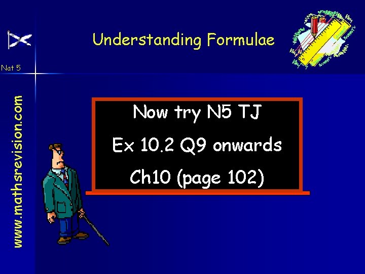 Understanding Formulae www. mathsrevision. com Nat 5 Now try N 5 TJ Ex 10.