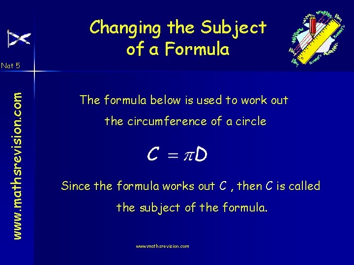 Changing the Subject of a Formula www. mathsrevision. com Nat 5 The formula below