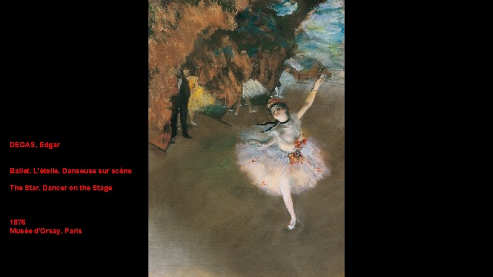 DEGAS, Edgar Ballet. L'étoile. Danseuse sur scène The Star. Dancer on the Stage 1876