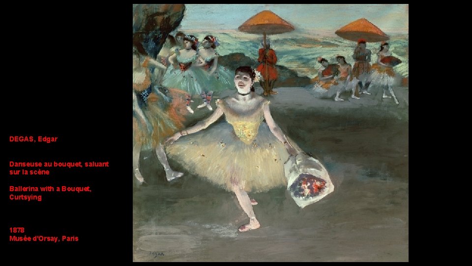 DEGAS, Edgar Danseuse au bouquet, saluant sur la scène Ballerina with a Bouquet, Curtsying