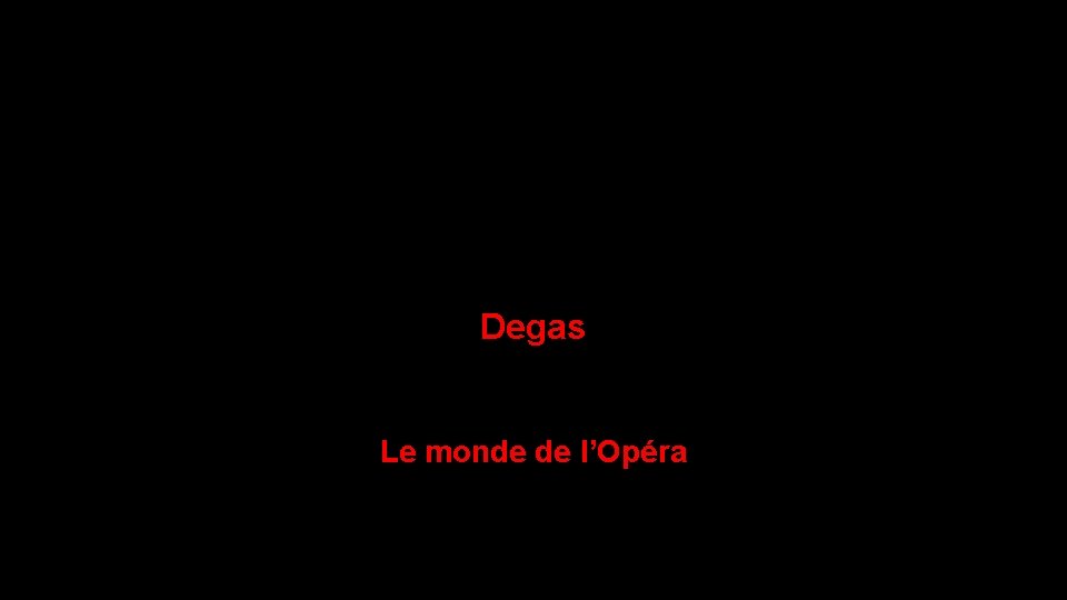 Degas Le monde de l’Opéra 