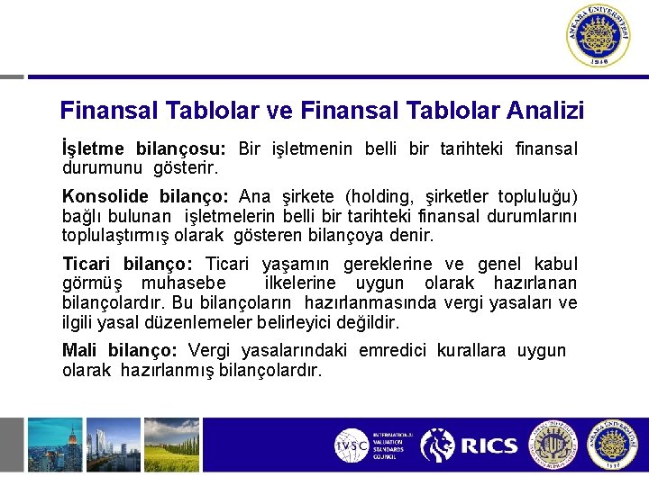 Finansal Tablolar ve Finansal Tablolar Analizi İşletme bilançosu: Bir işletmenin belli bir tarihteki finansal Finansal Tablolar ve Finansal Tablolar Analizi İşletme bilançosu: Bir işletmenin belli bir tarihteki finansal