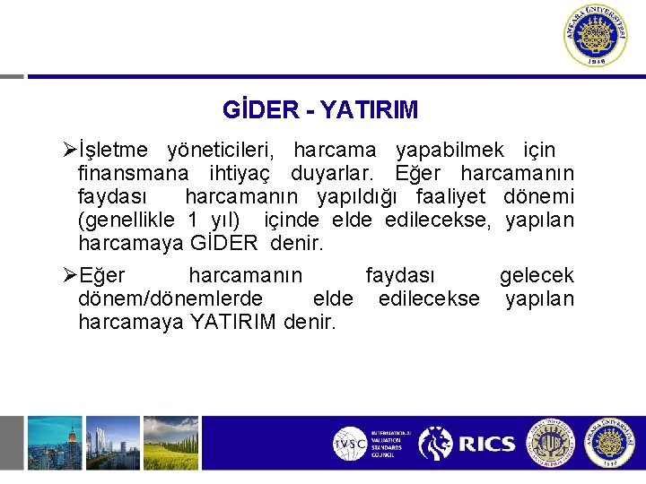 GİDER - YATIRIM Øİşletme yöneticileri, harcama yapabilmek için finansmana ihtiyaç duyarlar. Eğer harcamanın faydası GİDER - YATIRIM Øİşletme yöneticileri, harcama yapabilmek için finansmana ihtiyaç duyarlar. Eğer harcamanın faydası