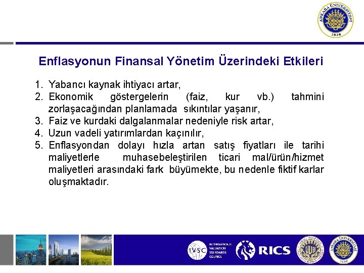 Enflasyonun Finansal Yönetim Üzerindeki Etkileri 1. Yabancı kaynak ihtiyacı artar, 2. Ekonomik göstergelerin (faiz, Enflasyonun Finansal Yönetim Üzerindeki Etkileri 1. Yabancı kaynak ihtiyacı artar, 2. Ekonomik göstergelerin (faiz,