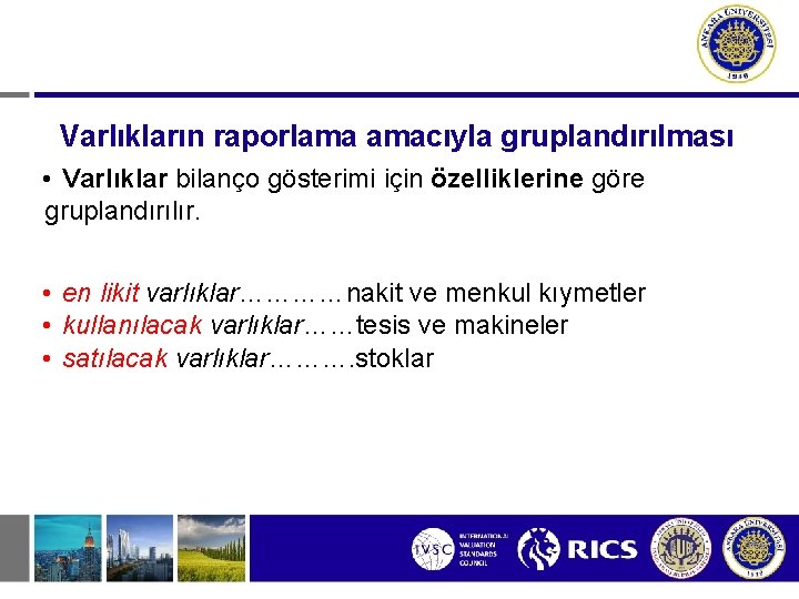 Varlıkların raporlama amacıyla gruplandırılması • Varlıklar bilanço gösterimi için özelliklerine göre gruplandırılır. • en Varlıkların raporlama amacıyla gruplandırılması • Varlıklar bilanço gösterimi için özelliklerine göre gruplandırılır. • en