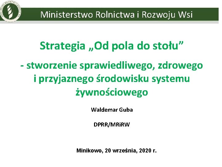 Ministerstwo Rolnictwa i Rozwoju Wsi Strategia „Od pola do stołu” - stworzenie sprawiedliwego, zdrowego