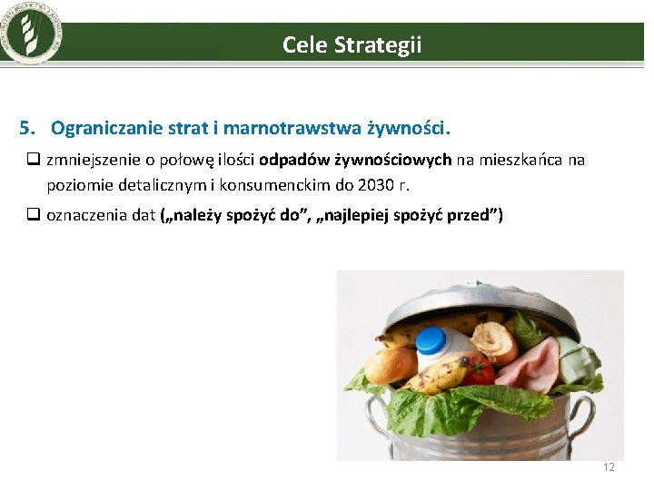 Cele Strategii 5. Ograniczanie strat i marnotrawstwa żywności. q zmniejszenie o połowę ilości odpadów