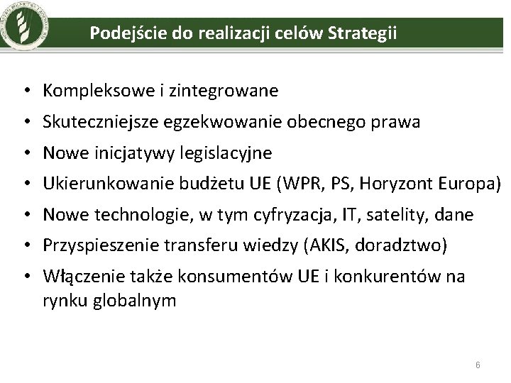  Podejście do realizacji celów Strategii • Kompleksowe i zintegrowane • Skuteczniejsze egzekwowanie obecnego