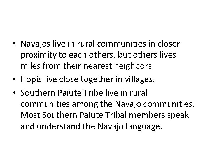  • Navajos live in rural communities in closer proximity to each others, but