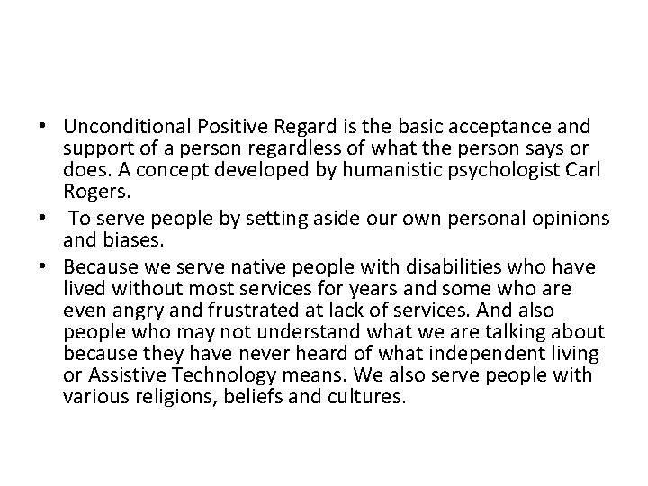  • Unconditional Positive Regard is the basic acceptance and support of a person
