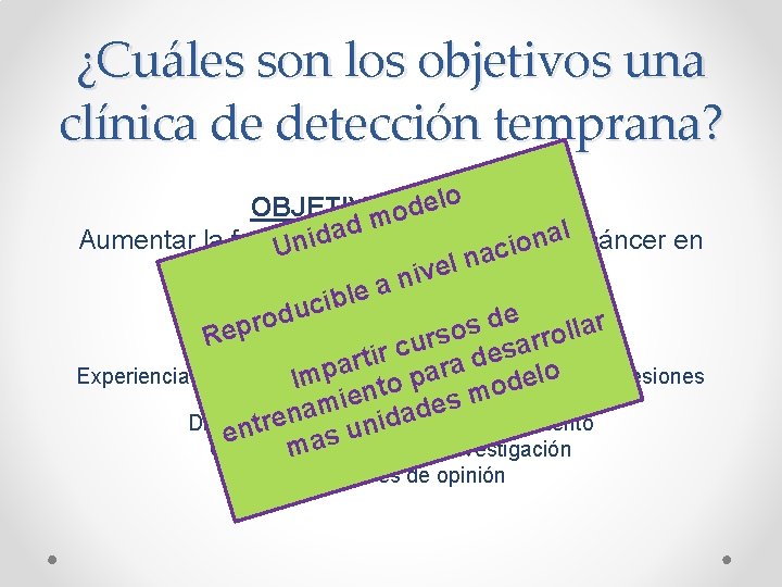 ¿Cuáles son los objetivos una clínica de detección temprana? lo e OBJETIVO PRIMARIO d