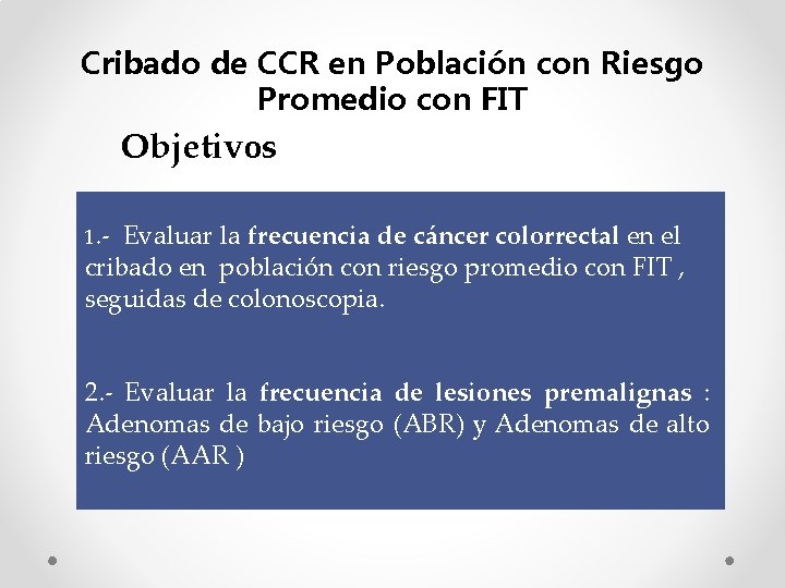 Cribado de CCR en Población con Riesgo Promedio con FIT Objetivos 1. - Evaluar