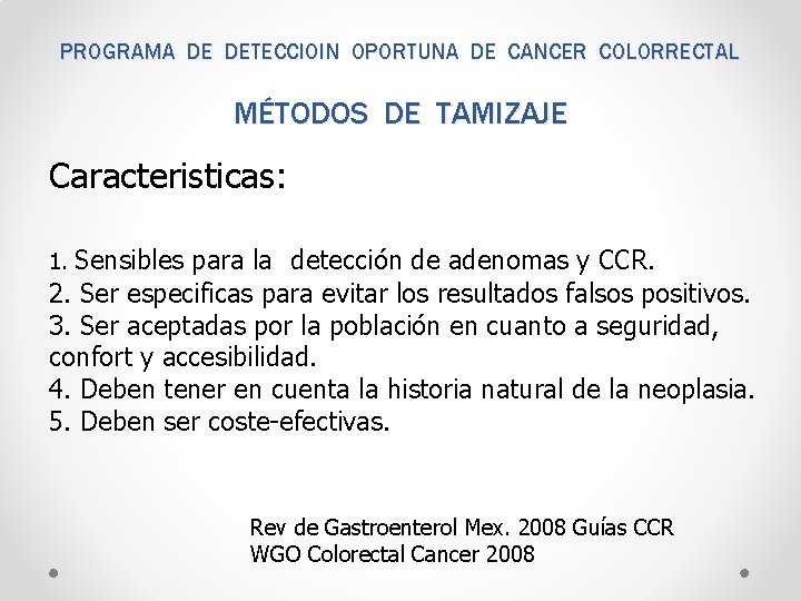 PROGRAMA DE DETECCIOIN OPORTUNA DE CANCER COLORRECTAL MÉTODOS DE TAMIZAJE Caracteristicas: Sensibles para la