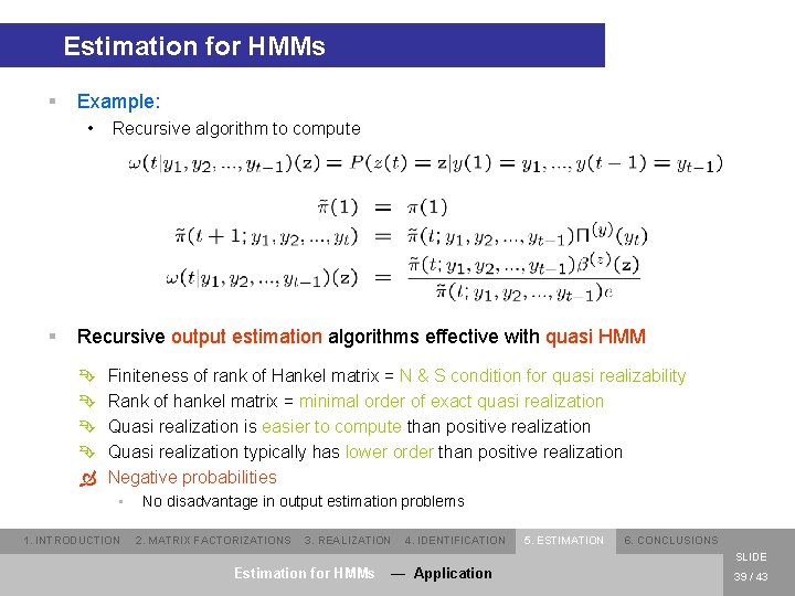 Estimation for HMMs § Example: • § Recursive algorithm to compute Recursive output estimation