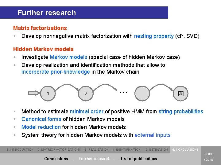 Further research Matrix factorizations § Develop nonnegative matrix factorization with nesting property (cfr. SVD)