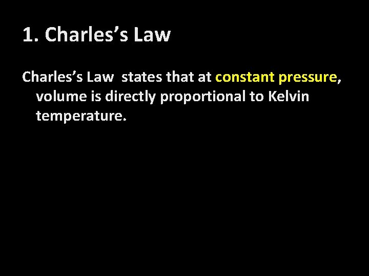 1. Charles’s Law states that at constant pressure, volume is directly proportional to Kelvin