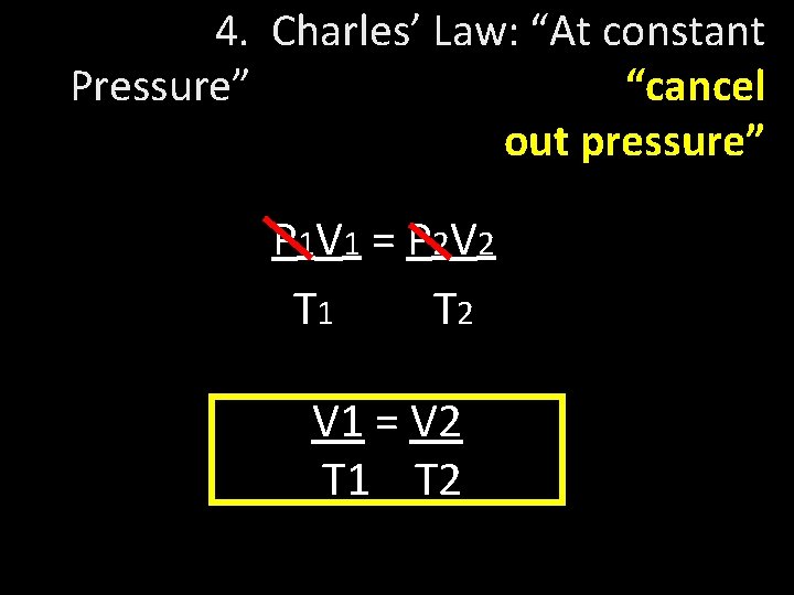 4. Charles’ Law: “At constant Pressure” “cancel out pressure” P 1 V 1 =