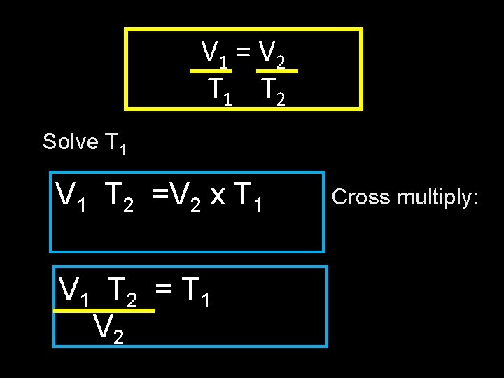 V 1 = V 2 T 1 T 2 Solve T 1 V 1