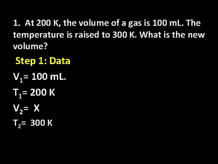 1. At 200 K, the volume of a gas is 100 m. L. The