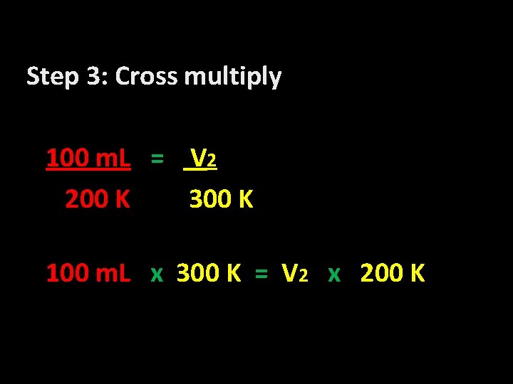 Step 3: Cross multiply 100 m. L = V 2 200 K 300 K