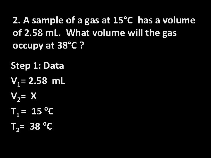 2. A sample of a gas at 15°C has a volume of 2. 58