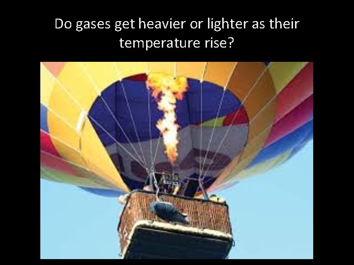 Do gases get heavier or lighter as their temperature rise? 