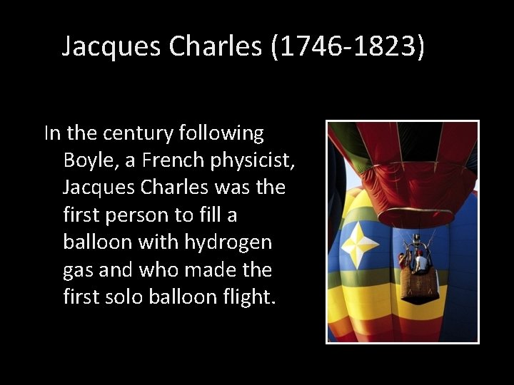 Jacques Charles (1746 -1823) In the century following Boyle, a French physicist, Jacques Charles