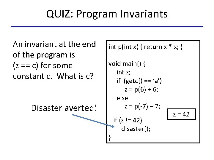 QUIZ: Program Invariants An invariant at the end of the program is (z ==