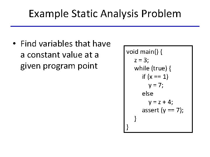 Example Static Analysis Problem • Find variables that have a constant value at a