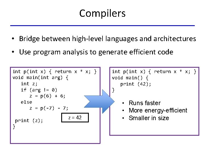 Compilers • Bridge between high-level languages and architectures • Use program analysis to generate