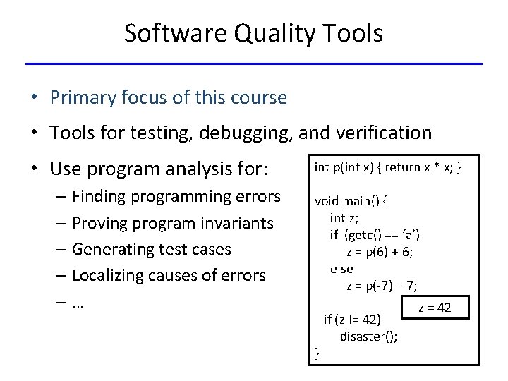 Software Quality Tools • Primary focus of this course • Tools for testing, debugging,