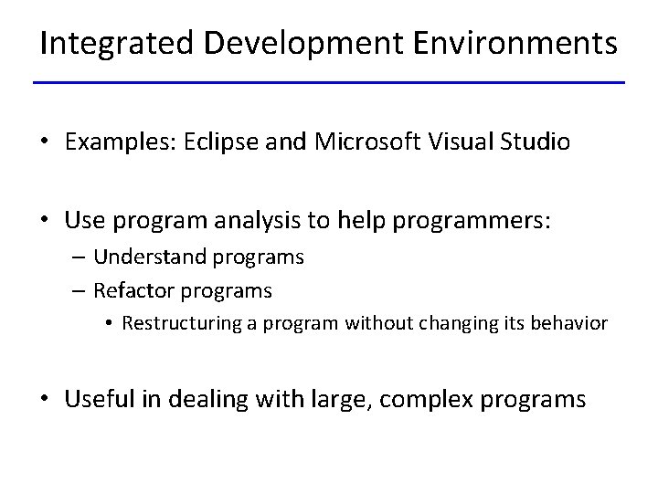 Integrated Development Environments • Examples: Eclipse and Microsoft Visual Studio • Use program analysis