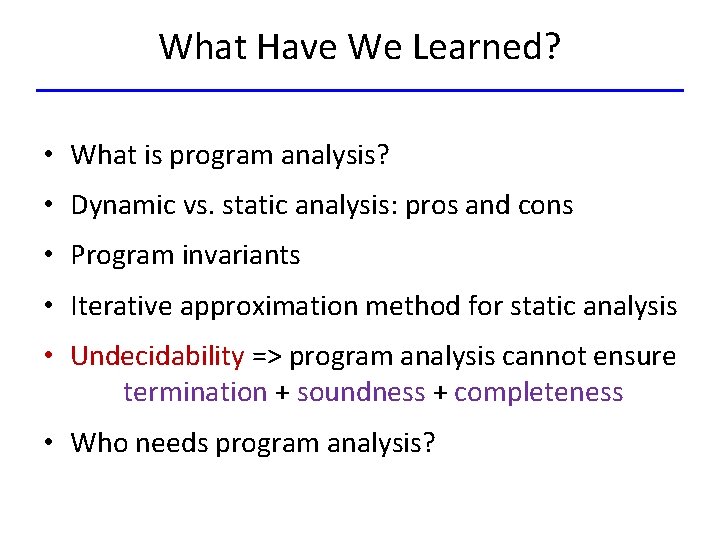 What Have We Learned? • What is program analysis? • Dynamic vs. static analysis: