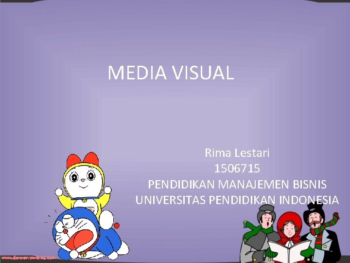 MEDIA VISUAL Rima Lestari 1506715 PENDIDIKAN MANAJEMEN BISNIS UNIVERSITAS PENDIDIKAN INDONESIA 