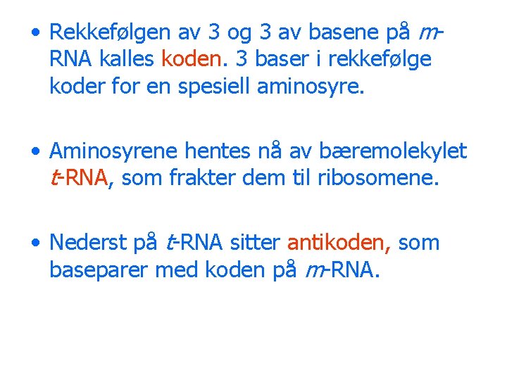  • Rekkefølgen av 3 og 3 av basene på m. RNA kalles koden.