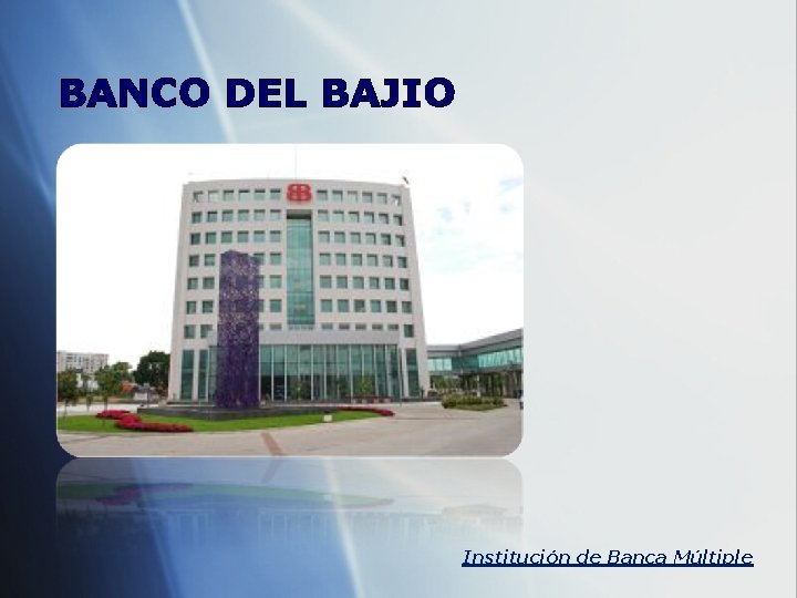 BANCO DEL BAJIO Institución de Banca Múltiple 