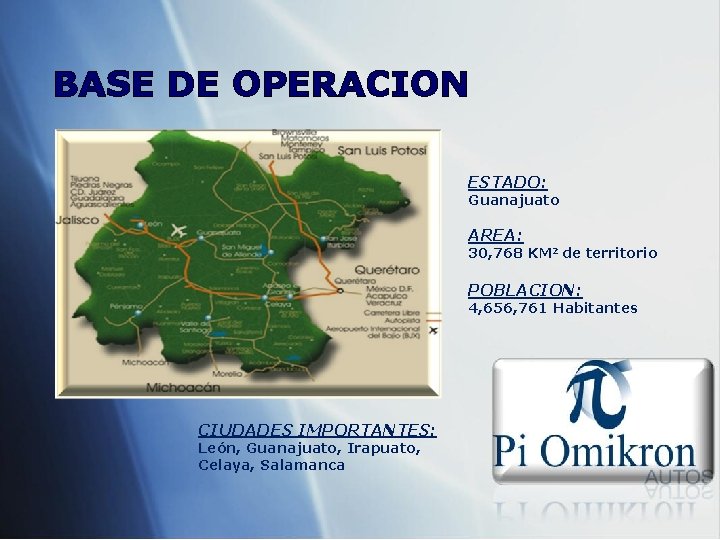 BASE DE OPERACION ESTADO: Guanajuato AREA: 30, 768 KM 2 de territorio POBLACION: 4,